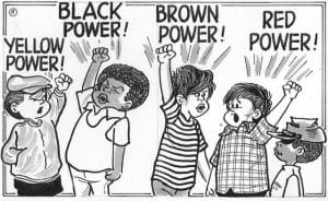 A black-and-white cartoon shows children of different ethnicities raising fists, each shouting their group's power: Yellow Power!, Black Power!, Brown Power!, and Red Power! in solidarity and pride.