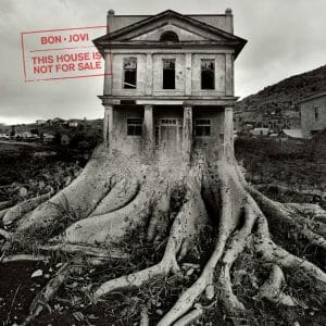 Black-and-white image of a big house blending with huge tree roots; BON JOVI and THIS HOUSE IS NOT FOR SALE in red at top left.